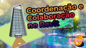 Leia mais sobre o artigo Coordenação e Colaboração no Revit